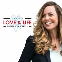 Love & Life with Dr. Karin Anderson Abrell