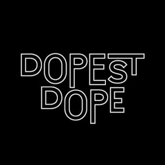DOPEST DOPE