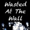 Wasted at the Wall - Podcast