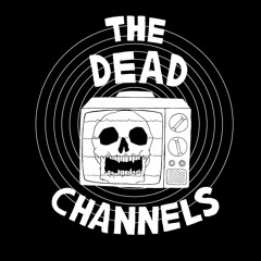 The Dead Channels