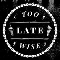 too late wise