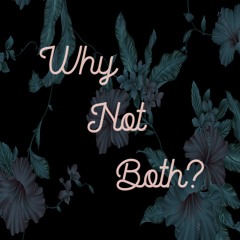 Why Not Both