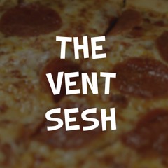 The Vent Sesh