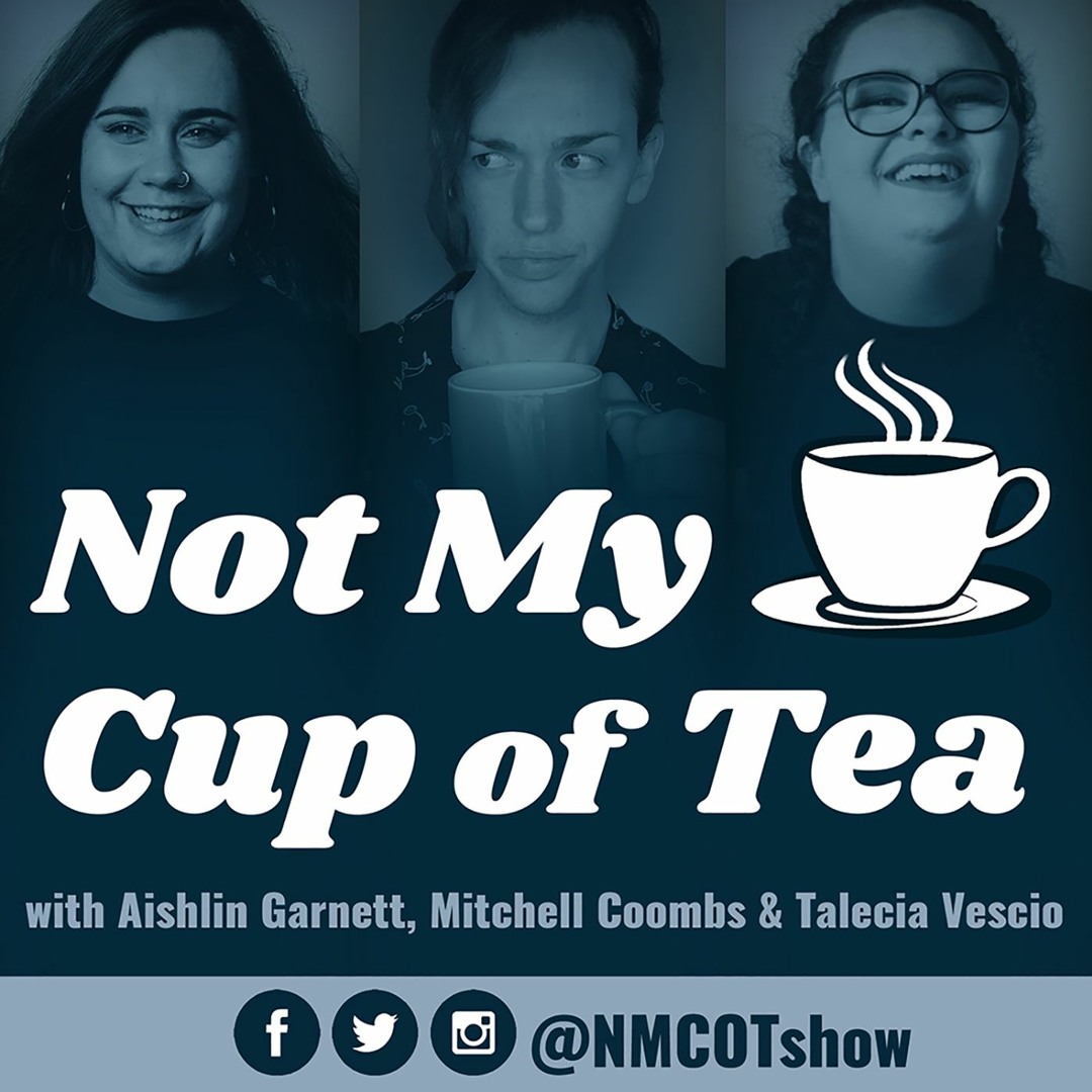 Stream Not My Cup of Tea: The Podcast | Listen to podcast episodes