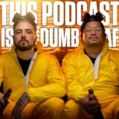 This Podcast Is Dumb AF