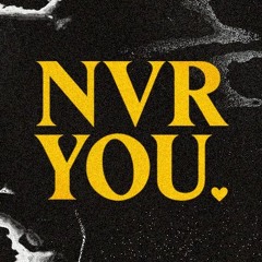 NVR YOU