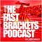 The Fast Brackets Podcast