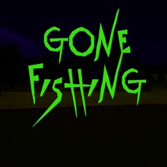 GONE FISHING