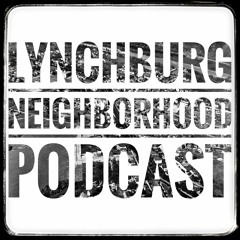 Lynchburg Neighborhood Podcast