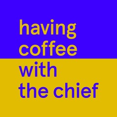 Having Coffee with the Chief