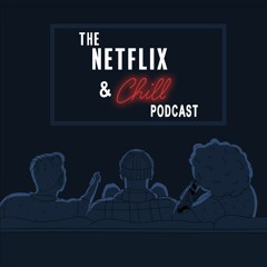 The Netflix & Chill Podcast