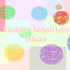 Hobby Mach!ne Shop