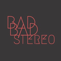 Bad Bad Stereo