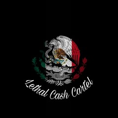 Lethal Cash Cartel