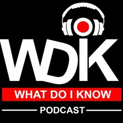 What Do I Know Podcast