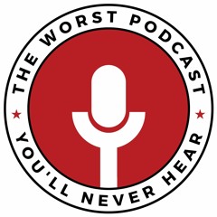 The Worst Podcast You'll Never Hear