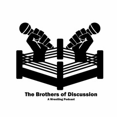 Brothers of Discussion - A Wrestling Podcast