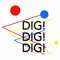 DIG! DIG! DIG!