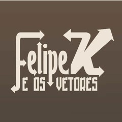 Felipe K e Os Vetores