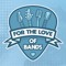 For The Love Of Bands - Indie Music Blog