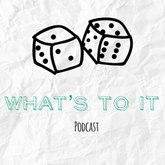 What's to it' Podcast