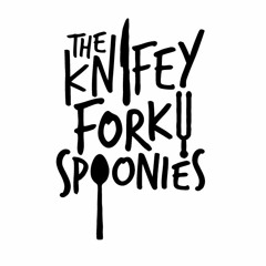 The Knifey Forky Spoonies!!