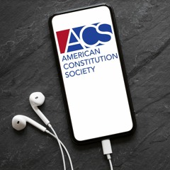 American Constitution Society Podcasts