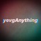 yevgAnything