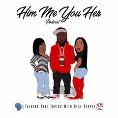 HIM ME YOU HER PODCAST