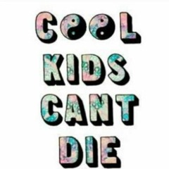 Cool Kids Cant Die