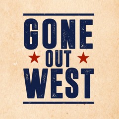 Gone out West