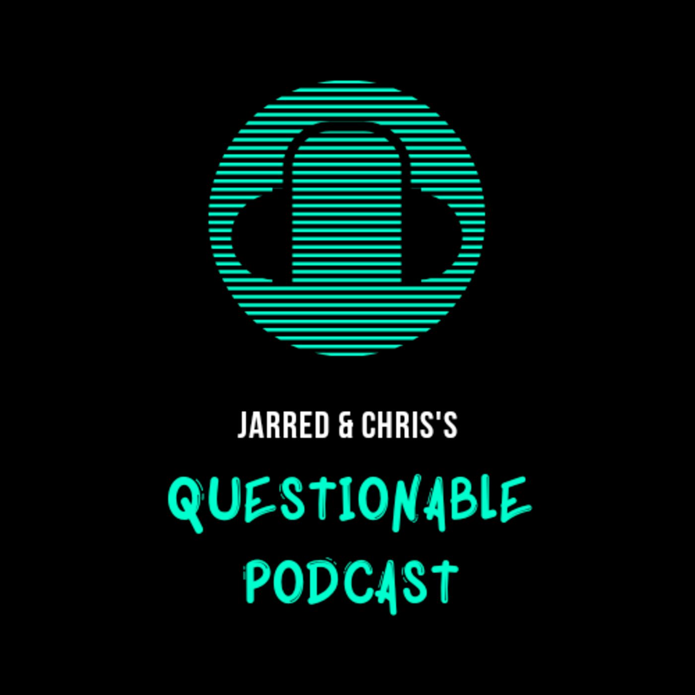 Jarred & Chris's Questionable Podcast