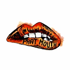 The PhatMouth Podcast