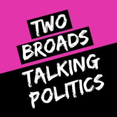 TwoBroadsTalkingPolitics