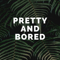 Pretty and Bored Podcast