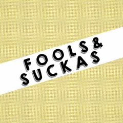 Fools & Suckas