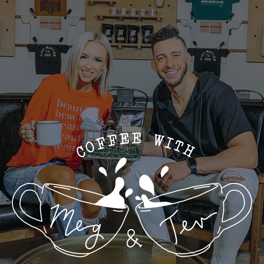 Coffee with Meg & Tev