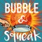 Bubble and Squeak by Peterson Toscano