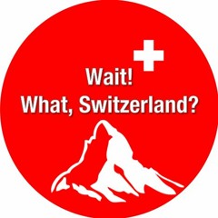 Wait! What, Switzerland?
