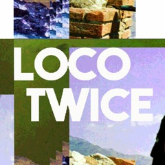 Loco Twice