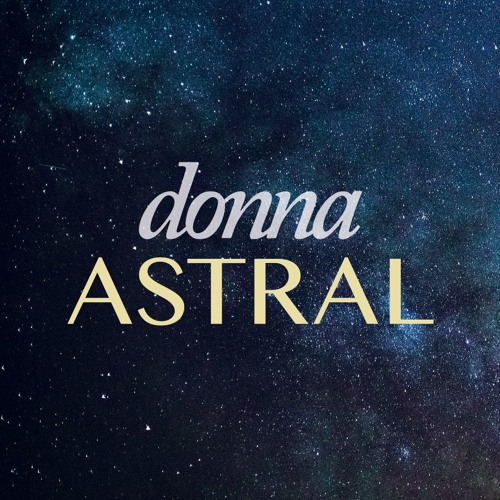Stream Donna Astral music  Listen to songs, albums, playlists for