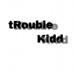 tRouble Kidd