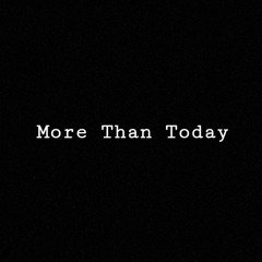 More Than Today