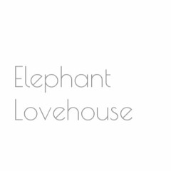 Elephant LoveHouse