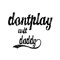 DontPlayWitDaddy Productions