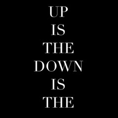 Up is the Down is the