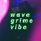 wave grime vibe