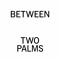 Between Two Palms