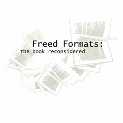 Freed Formats: the book reconsidered