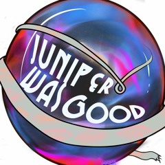 Juniper Was Good